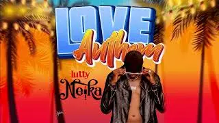 Lutty Neika - Love Anthem (AUDIO)