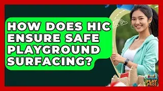 How Does HIC Ensure Safe Playground Surfacing? - Outdoor Play Pros