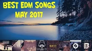 Top 20 Best EDM Songs May 2017