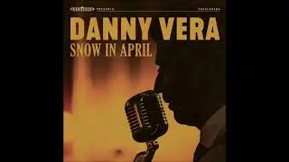 Danny Vera - Snow in April