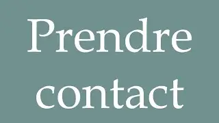 How to Pronounce ''Prendre contact'' (Get in touch) Correctly in French