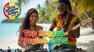 Smooth Reggae Playlist 2025 - Top Slow Reggae Hits 2025 | Soft Rhythms & Coastal Feel🎹💙