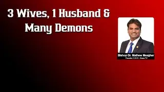 3 wives, 1 Husband & many demons | +++ Bishop Dr. Mathew Meagher | The Jesus Way India.