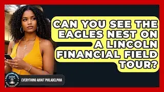 Can You See The Eagles Nest On A Lincoln Financial Field Tour? - Everything About Philadelphia