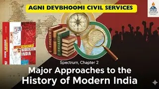 Spectrum Modern India | Chapter 2: Major Approaches to the History of Modern India (UPSC) | COMPLETE