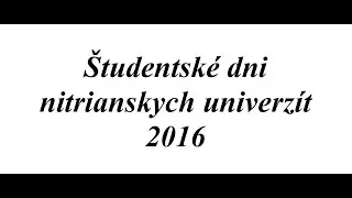 &Scaron;tudentsk&eacute; dni nitrianskych univerz&iacute;t 2016
