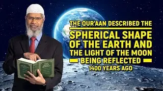 The Quran Described the Spherical Shape of the Earth and the Light of the Moon being Reflected ...