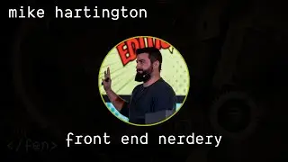 Front End Nerdery Podcast - Season 3, Episode 7 - Mike Hartington