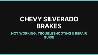 Chevy Silverado Brakes Not Working: Troubleshooting & Repair Guide