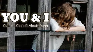YOU & I - Culture Code ft Alexis Donn [LIRIK LAGU]