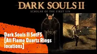 Dark Souls II SotFS [All Flame Quartz Rings locations]