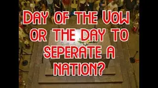 The Day of the Vow - Geloftedag - or Day of Reconciliation?