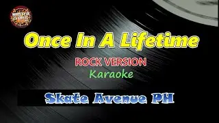 Once In A Lifetime - Skate Avenue PH Karaoke (Rock Version) Master Lyrics PH