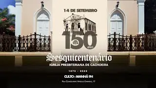 Culto de Domingo (Manh&atilde;) | Encerramento 150 Anos IPB Cachoeira | Rev. Alderi Matos 14/09/2025