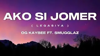 OG Kaybee - Ako si Jomer (Legasiya) Ft. Smugglaz | Lyrics