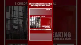Delhi Hospital Fire | 6 Newborns Killed, 6 Critical After Huge Fire At Baby Care Centre In Delhi