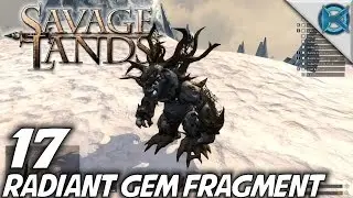 Savage Lands | EP 17 | Radiant Gem Fragment | Let's Play Savage Lands Gameplay (S-3)