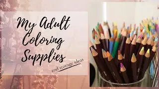 My Adult Coloring Supplies and Storage Ideas 2020
