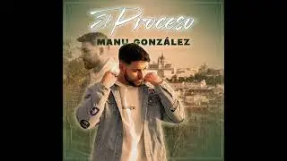 Manu Gonz&aacute;lez - El proceso