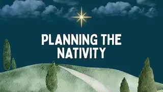 Online Christmas Service: Planning the Nativity
