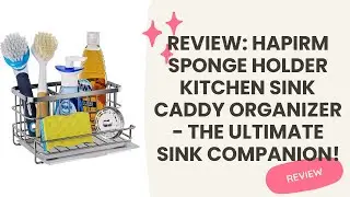 Review: HapiRm Sponge Holder Kitchen Sink Caddy Organizer - The Ultimate Sink Companion!