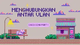 MENGHUBUNGKAN ANTAR VLAN [BAB 6] || CISCO CCNA PART 1