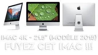 Apple iMac 21.5 pouces  - 4K- Modèle de Fin 2015 : FUYEZ ABSOLUMENT CET IMAC !
