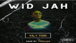 Valy Vans - WID JAH ((Prod by Timeless))