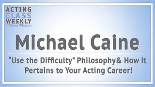 Breaking Down Michael Caine's Acting Philosophy: 