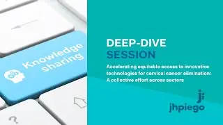 Deep Dive &ndash; Accelerating equitable access to innovative technologies for cervical cancer elimination