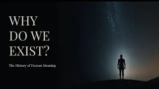 Why Do We Exist  The History of Human Meaning