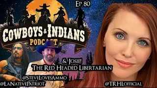 Cowboys & Indians Ep 80: With Josie The Red Headed Libertarian