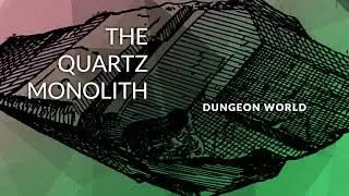 Dungeon World Play | The Quartz Monolith, part 1