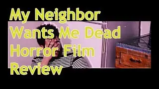 My Neighbor Wants Me Dead Indie Horror Film Review
