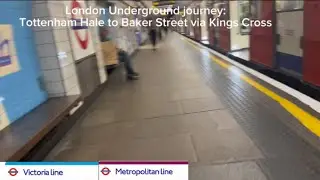 London Underground full journey: Tottenham Hale to Baker Street via Kings Cross