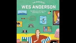 Adam Woodward on The Worlds of Wes Anderson
