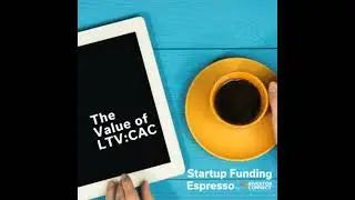 Startup Funding Espresso &ndash; The Value of LTV:CAC