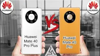 Huawei Mate 40 Pro Plus | Huawei Mate 40 Pro | Huawei | 5G | VS