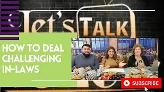 Let's Talk Show- Dealing with Challenging In-Laws (Работа с непростыми свекровями)