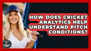 How Does Cricket Analytics Help Understand Pitch Conditions? - Go-To Cricket Guide