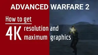 How to get 4K resolution and maximum graphics settings for JO: Advanced Warfare 2