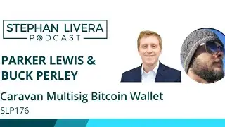 SLP176 Caravan Multisig Bitcoin Wallet with Parker Lewis and Buck Perley of Unchained Capital