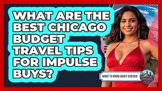 What Are The Best Chicago Budget Travel Tips For Impulse Buys? - What To Know About Chicago