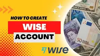 How to Create Wise Account in UK? | Wise Account Opening Process