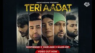Teri Aadat - Soch the Band X Zahid Jaggi X Sajjad Arif | Official Music Video