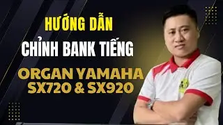 Hướng Dẫn Chỉnh Sửa Bank Tiếng Theo Ý Thích Trên Đàn Yamaha PSR Sx720 SX920 Trần Liêm - Quá dễ