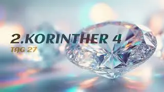 Tag 27 💎 2.Korinther 4,18