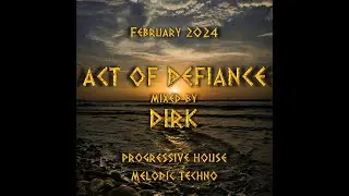 Progressive House & Melodic Techno | ACT OF DEFIANCE | mixed by Dirk (February 2024)