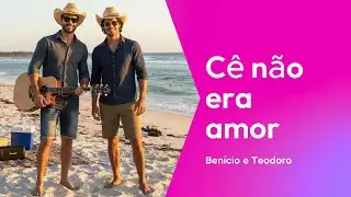 Cê não era amor | Sertanejo Universitário | Música Benício & Teodoro
