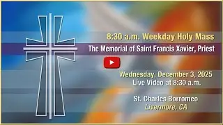 The Memorial of Saint Francis Xavier, Priest - Mass at St. Charles -  Wednesday, December 3, 2025